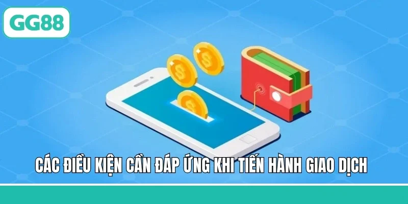 Các điều kiện cần đáp ứng khi tiến hành giao dịch